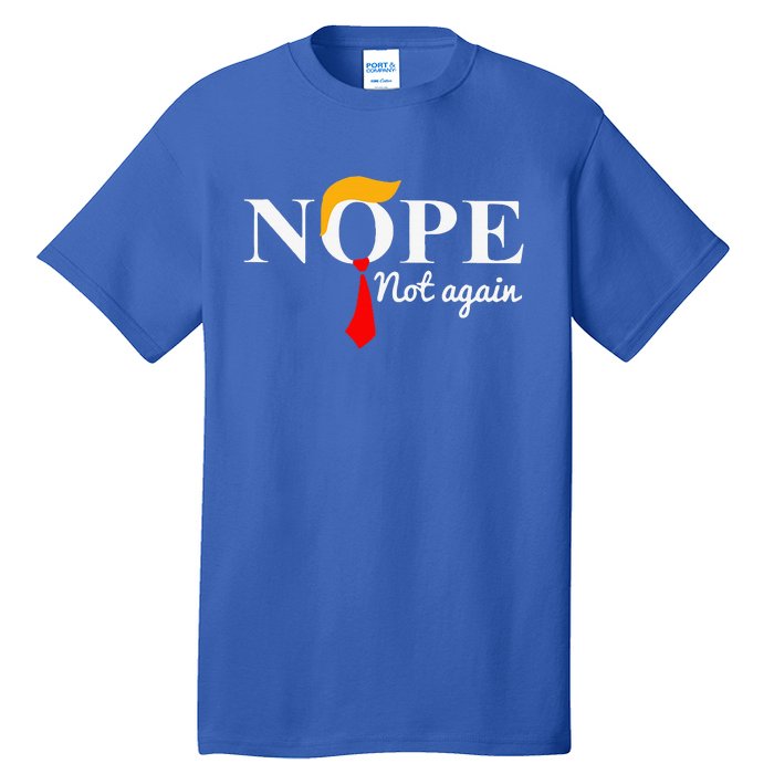 Nope Not Again Funny Trump Apparel Nope Not Again Trump Tall T-Shirt