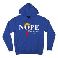 Nope Not Again Funny Trump Apparel Nope Not Again Trump Tall Hoodie