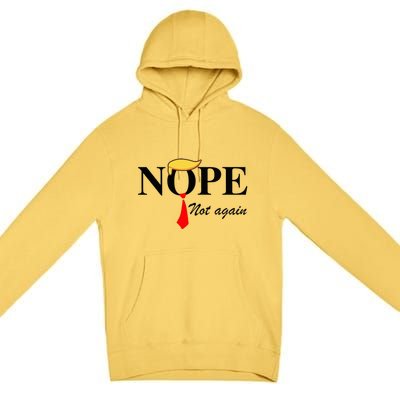 Nope Not Again Funny Trump Apparel Nope Not Again Trump Premium Pullover Hoodie