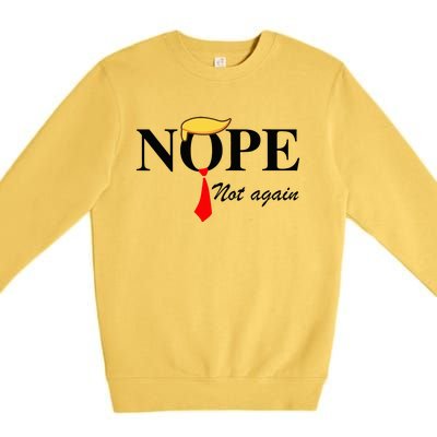 Nope Not Again Funny Trump Apparel Nope Not Again Trump Premium Crewneck Sweatshirt