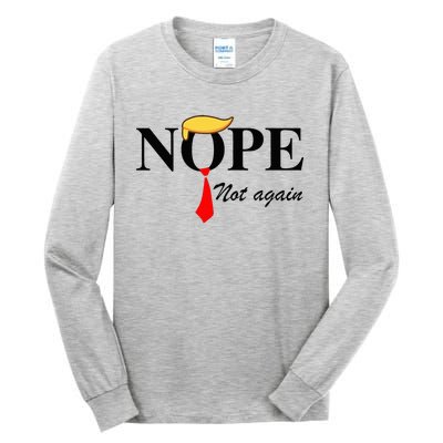 Nope Not Again Funny Trump Apparel Nope Not Again Trump Tall Long Sleeve T-Shirt