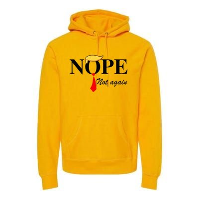 Nope Not Again Funny Trump Apparel Nope Not Again Trump Premium Hoodie