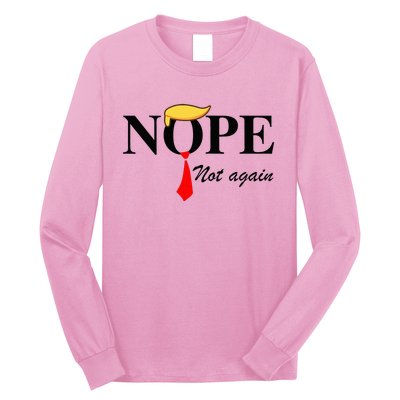 Nope Not Again Funny Trump Apparel Nope Not Again Trump Long Sleeve Shirt