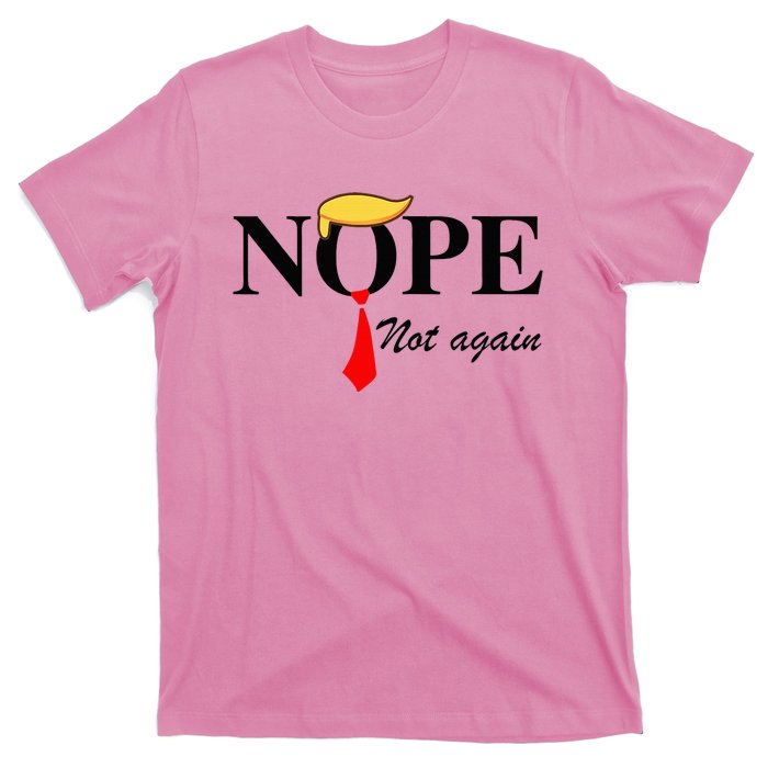 Nope Not Again Funny Trump Apparel Nope Not Again Trump T-Shirt