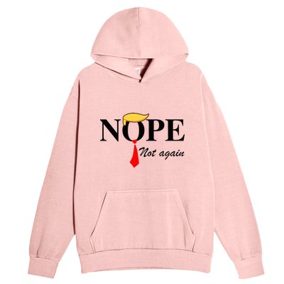 Nope Not Again Funny Trump Apparel Nope Not Again Trump Urban Pullover Hoodie