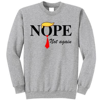 Nope Not Again Funny Trump Apparel Nope Not Again Trump Sweatshirt