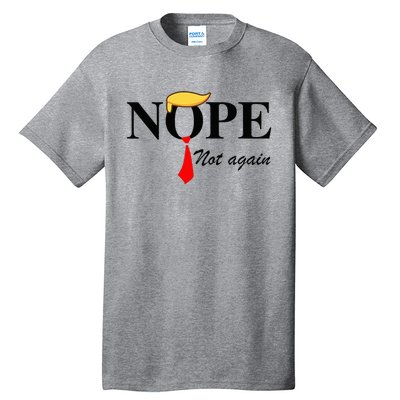 Nope Not Again Funny Trump Apparel Nope Not Again Trump Tall T-Shirt