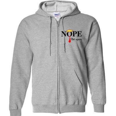 Nope Not Again Funny Trump Apparel Nope Not Again Trump Full Zip Hoodie