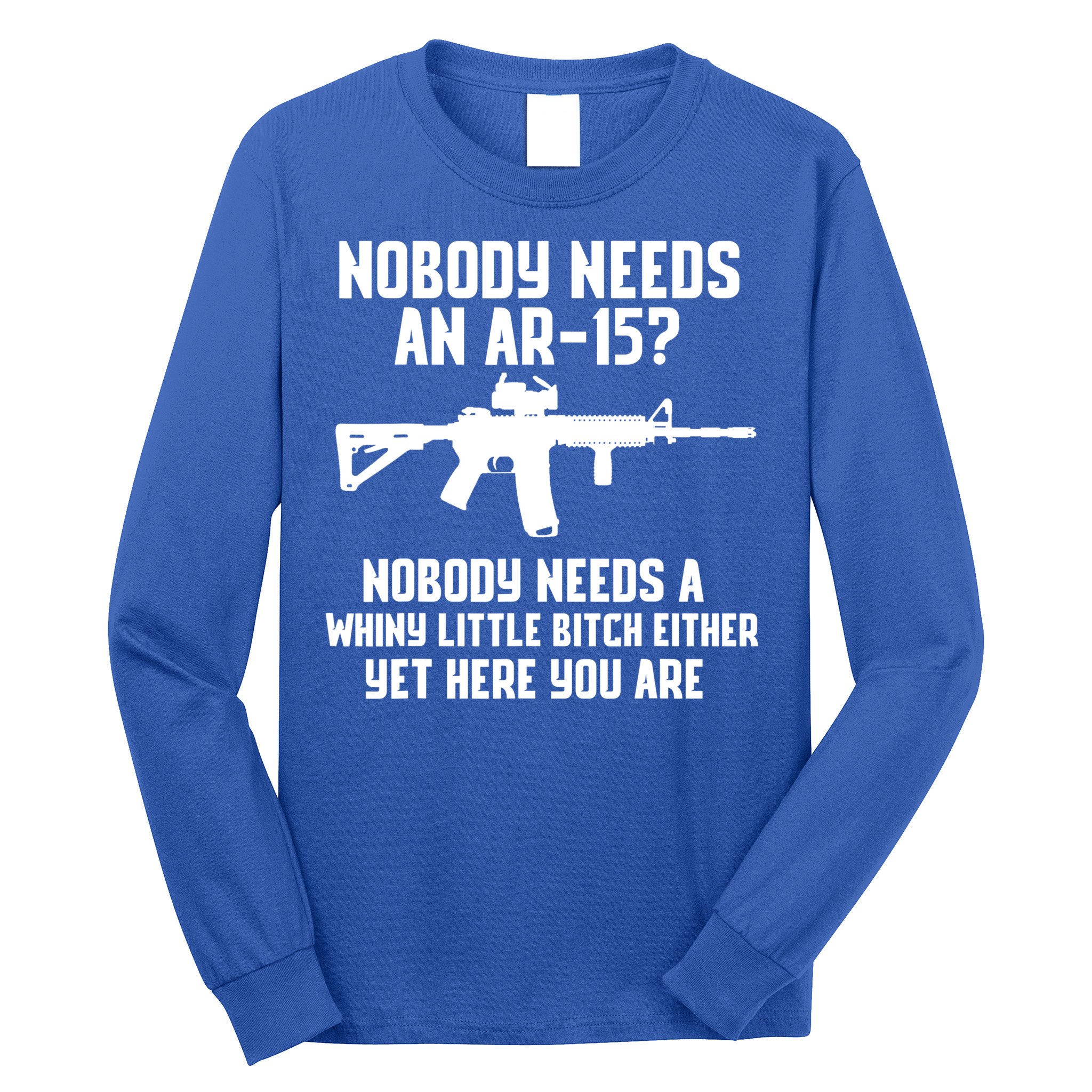 Nobody Needs An AR15? Funny Pro Gun Shirt Red Dot AR Gift Long Sleeve Shirt