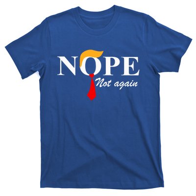 Nope Not Again Funny Trump Nope Not Again Trump Gift T-Shirt