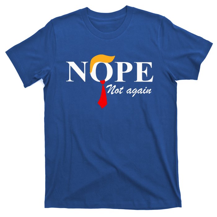 Nope Not Again Funny Trump Nope Not Again Trump Gift T-Shirt