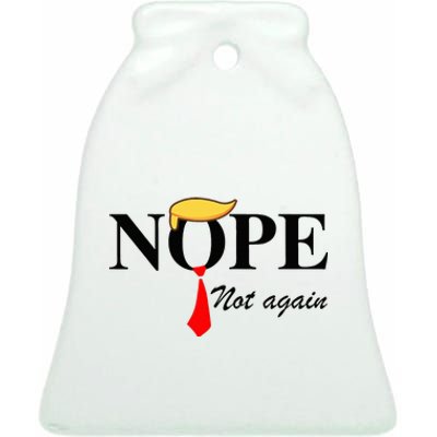 Nope Not Again Funny Trump Apparel Nope Not Again Trump Ceramic Bell Ornament