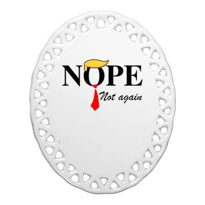 Nope Not Again Funny Trump Apparel Nope Not Again Trump Ceramic Oval Ornament