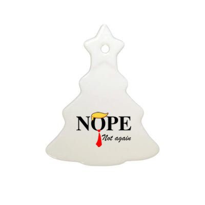 Nope Not Again Funny Trump Apparel Nope Not Again Trump Ceramic Tree Ornament