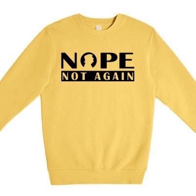 Nope Not Again Funny Trump Political Graphic Design Premium Crewneck Sweatshirt