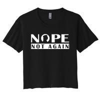 Nope Not Again Funny Trump Political Graphic Design Women's Crop Top Tee