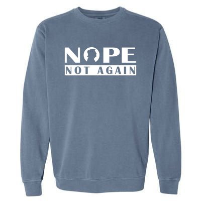 Nope Not Again Funny Trump Political Graphic Design Garment-Dyed Sweatshirt