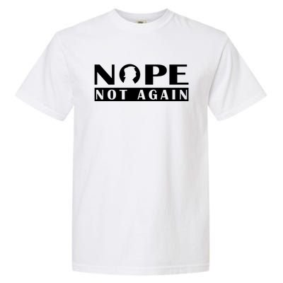 Nope Not Again Funny Trump Political Graphic Design Garment-Dyed Heavyweight T-Shirt