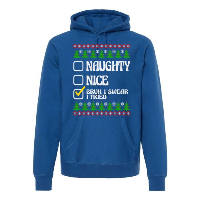 Nice Naughty Bruh I Swear I Tried Xmas Santa List Gift Premium Hoodie