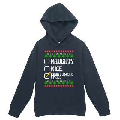 Nice Naughty Bruh I Swear I Tried Xmas Santa List Gift Urban Pullover Hoodie