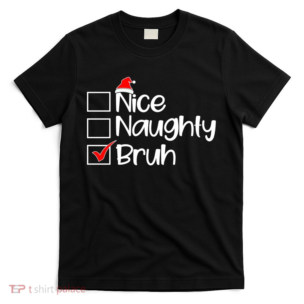 Nice Naughty Bruh Christmas T-Shirt