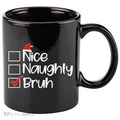 Nice Naughty Bruh Christmas 11oz C Handle Ceramic Mug