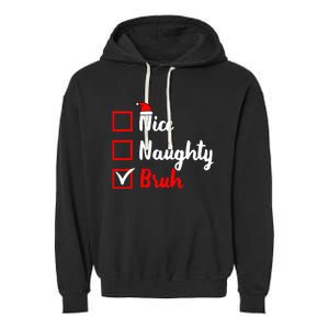 Nice Naughty Bruh Funny Matching Christmas List Santa Claus Garment-Dyed Fleece Hoodie