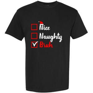 Nice Naughty Bruh Funny Matching Christmas List Santa Claus Garment-Dyed Heavyweight T-Shirt