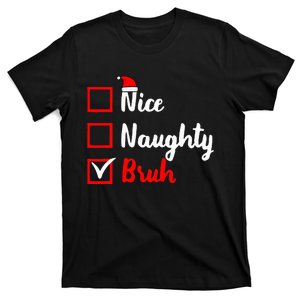 Nice Naughty Bruh Funny Matching Christmas List Santa Claus T-Shirt