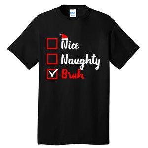 Nice Naughty Bruh Funny Matching Christmas List Santa Claus Tall T-Shirt