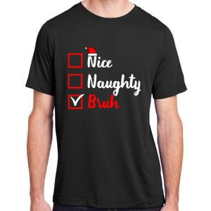 Nice Naughty Bruh Funny Matching Christmas List Santa Claus Adult ChromaSoft Performance T-Shirt