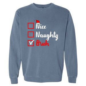 Nice Naughty Bruh Funny Matching Christmas List Santa Claus Garment-Dyed Sweatshirt