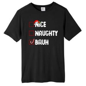 Nice Naughty Bruh Santa Checklist Funny Tall Fusion ChromaSoft Performance T-Shirt