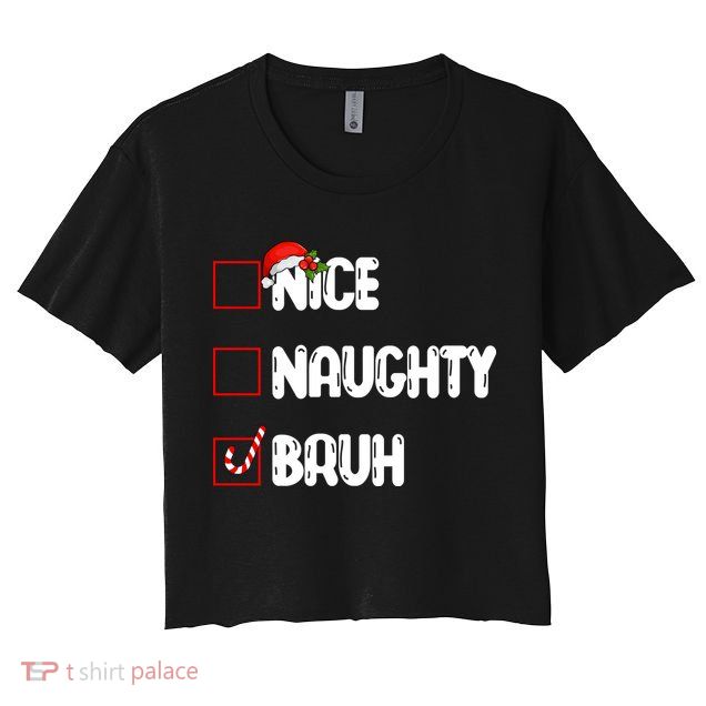 Nice Naughty Bruh Santa Checklist Funny Crop Top