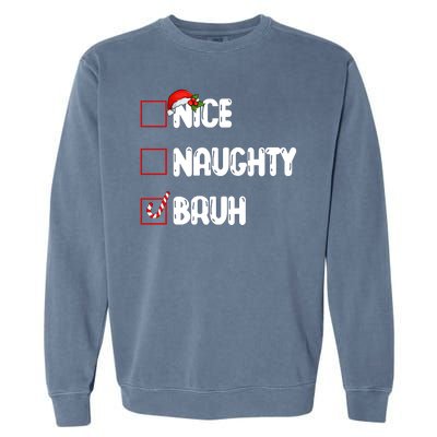 Nice Naughty Bruh Santa Checklist Funny Garment-Dyed Sweatshirt