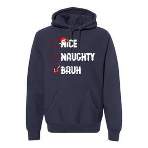 Nice Naughty Bruh Santa Checklist Funny Premium Hoodie