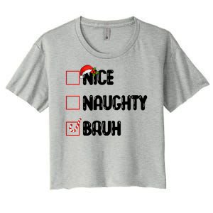 Nice Naughty Bruh Santa Checklist Funny Women's Crop Top Tee