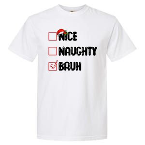 Nice Naughty Bruh Santa Checklist Funny Garment-Dyed Heavyweight T-Shirt