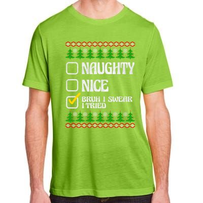 Nice Naughty Bruh I Swear I Tried Xmas Santa List Gift Adult ChromaSoft Performance T-Shirt