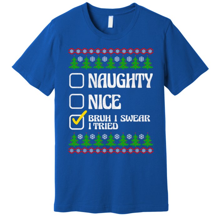 Nice Naughty Bruh I Swear I Tried Xmas Santa List Gift Premium T-Shirt