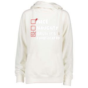 Nice Naughty Bruh ItS Complicated Xmas Santa List Funny Gift Womens Funnel Neck Pullover Hood