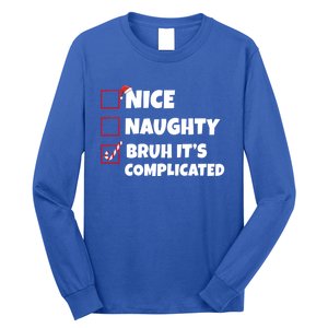 Nice Naughty Bruh ItS Complicated Xmas Santa List Funny Gift Long Sleeve Shirt