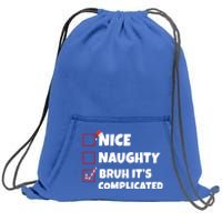 Nice Naughty Bruh ItS Complicated Xmas Santa List Funny Gift Sweatshirt Cinch Pack Bag