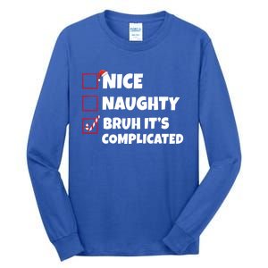 Nice Naughty Bruh ItS Complicated Xmas Santa List Funny Gift Tall Long Sleeve T-Shirt