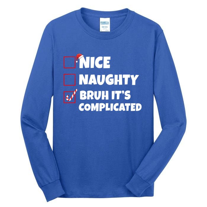 Nice Naughty Bruh ItS Complicated Xmas Santa List Funny Gift Tall Long Sleeve T-Shirt