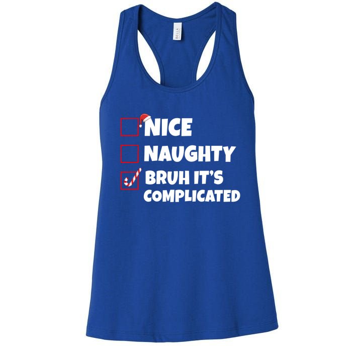 Nice Naughty Bruh ItS Complicated Xmas Santa List Funny Gift Women's Racerback Tank