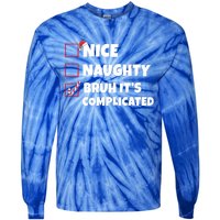 Nice Naughty Bruh ItS Complicated Xmas Santa List Funny Gift Tie-Dye Long Sleeve Shirt