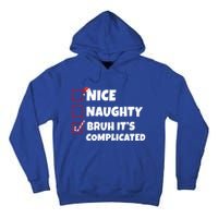 Nice Naughty Bruh ItS Complicated Xmas Santa List Funny Gift Tall Hoodie