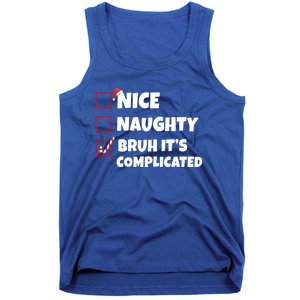 Nice Naughty Bruh ItS Complicated Xmas Santa List Funny Gift Tank Top