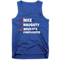 Nice Naughty Bruh ItS Complicated Xmas Santa List Funny Gift Tank Top